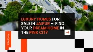 Luxury Homes for Sale in Jaipur 2025